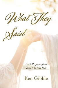 What They Said: Poetic Responses from Those Who Met Jesus