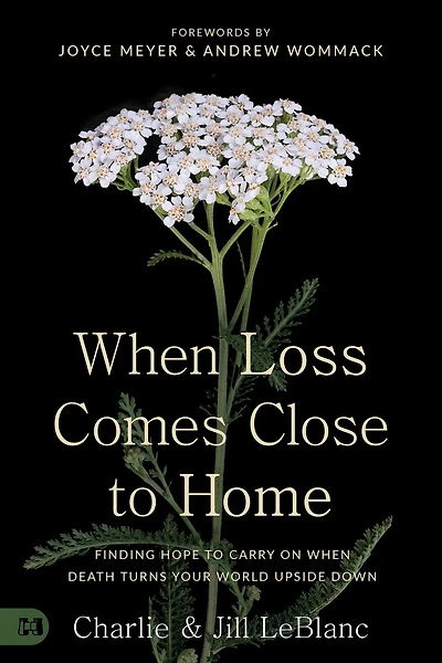 When Loss Comes Close to Home: Finding Hope Carry On Death Turns Your World Upside Down