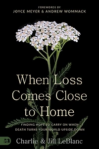 When Loss Comes Close to Home: Finding Hope Carry On Death Turns Your World Upside Down
