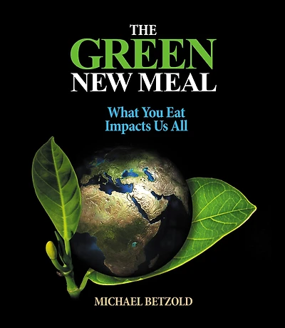 The Green New Meal: What You Eat Impacts Us All