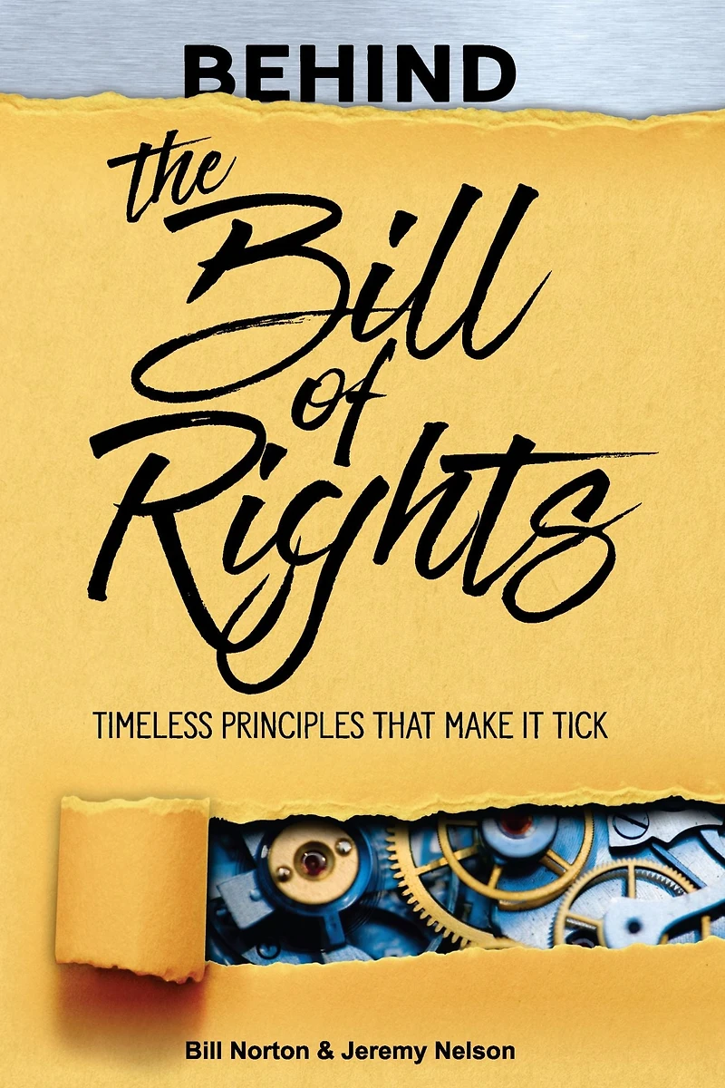 Behind the Bill of Rights: Timeless Principles that Make it Tick