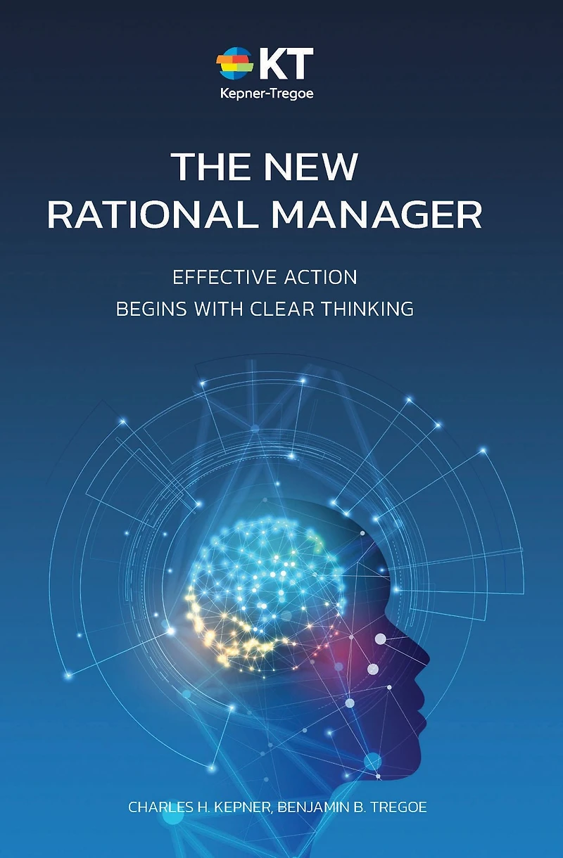 The New Rational Manager: Effective Action Begins With Clear Thinking