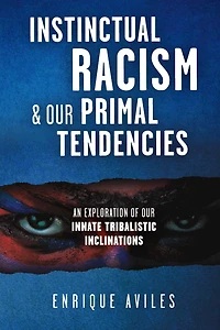 Instinctual Racism & Our Primal Tendencies: An Exploration of Our Innate Tribalistic Inclinations