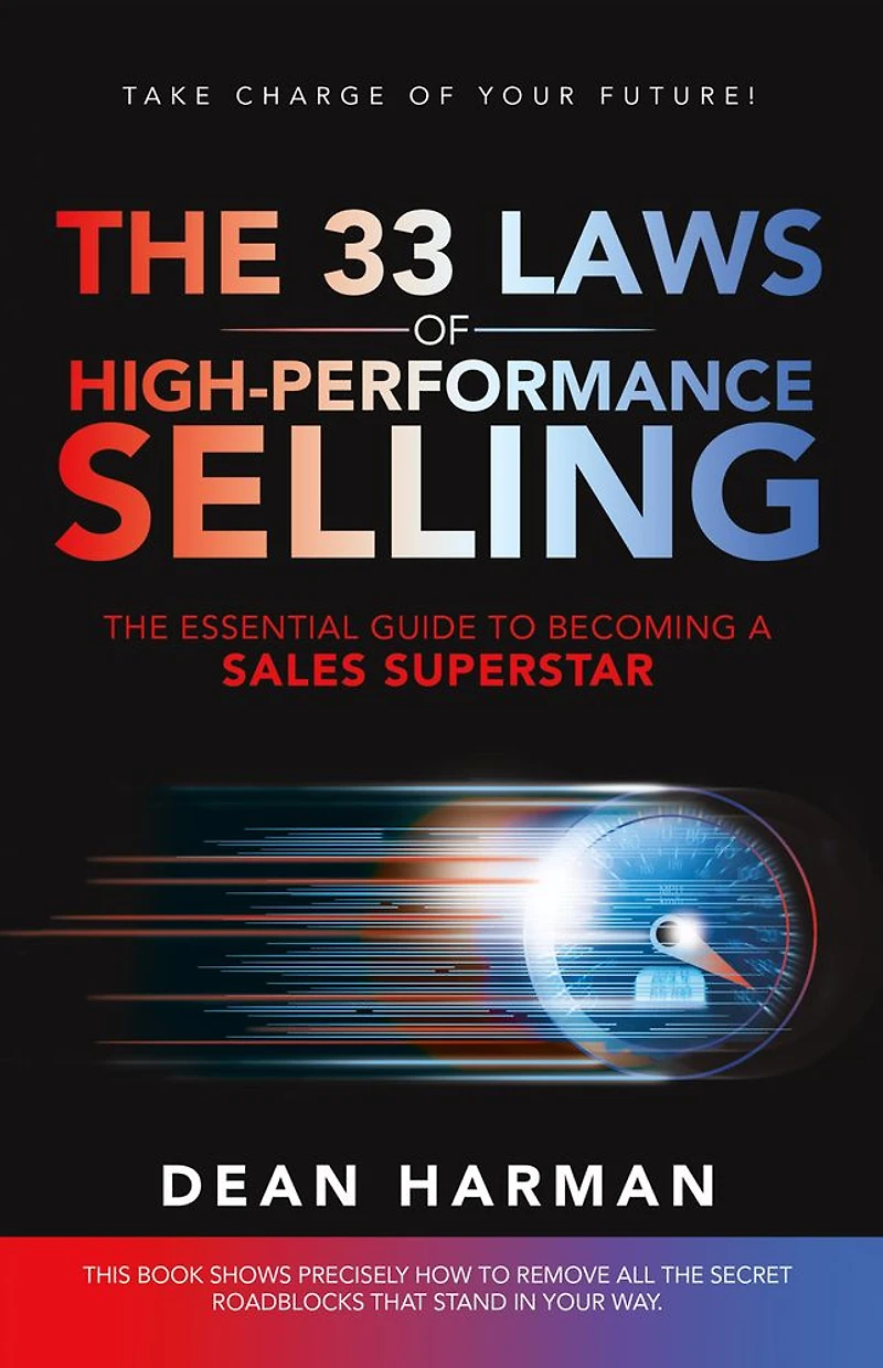 THE 33 LAWS OF HIGH-PERFORMANCE SELLING: ESSENTIAL GUIDE TO BECOMING A SALES SUPERSTAR