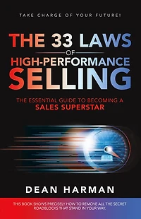 THE 33 LAWS OF HIGH-PERFORMANCE SELLING: ESSENTIAL GUIDE TO BECOMING A SALES SUPERSTAR