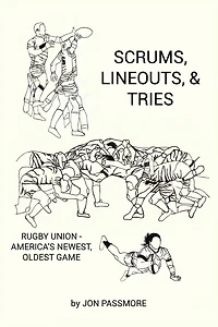 Scrums, Lineouts & Tries: Rugby Union - America's Newest, Oldest Game