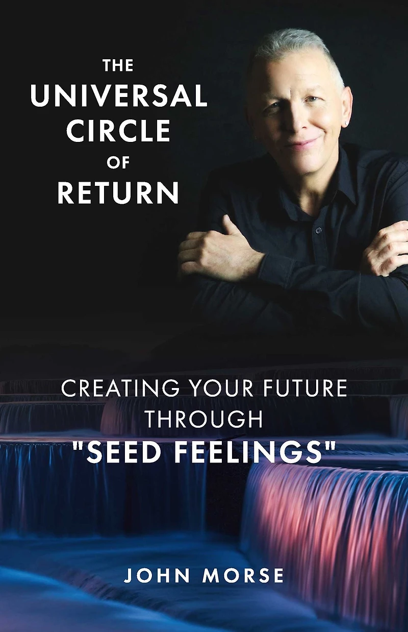 The Universal Circle of Return: Creating Your Future through "Seed Feelings"