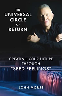The Universal Circle of Return: Creating Your Future through "Seed Feelings"