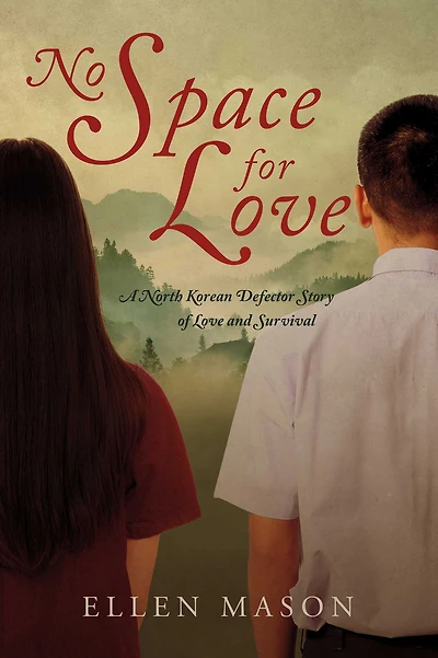No Space for Love: A North Korean Defector Story of Love and Survival