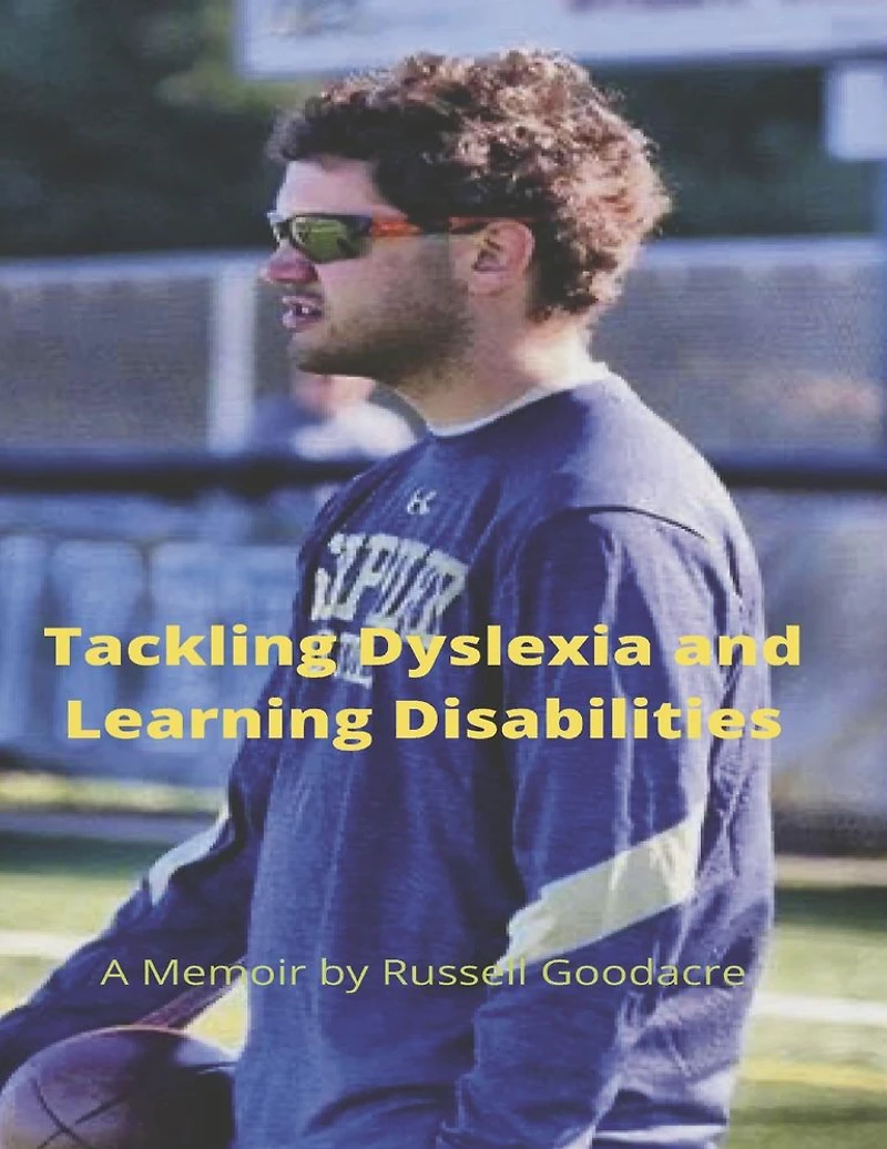 Tackling Dyslexia and Learning Disabilities: A Memoir by Russell Goodacre