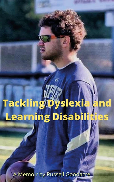 Tackling Dyslexia and Learning Disabilities: A Memoir by Russell Goodacre