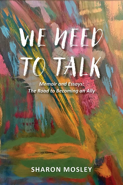 We Need to Talk: Memoir and Essays: The Road to Becoming an Ally