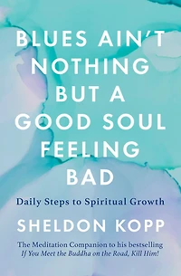 Blues Ain't Nothing But a Good Soul Feeling Bad: Daily Steps to Spiritual Growth