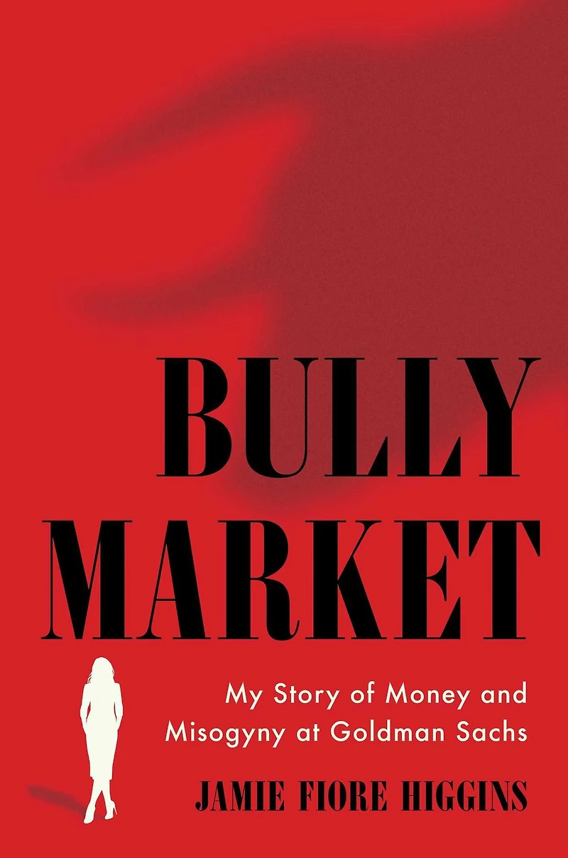 Bully Market: My Story of Money and Misogyny at Goldman Sachs
