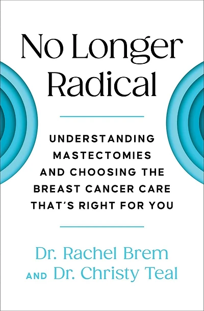 No Longer Radical: Understanding Mastectomies and Choosing the Breast Cancer Care That's Right For You