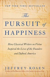 the Pursuit of Happiness: How Classical Writers on Virtue Inspired Lives Founders and Defined America