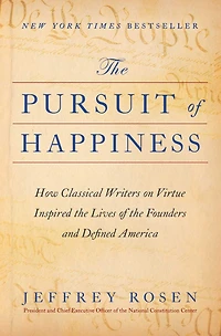 the Pursuit of Happiness: How Classical Writers on Virtue Inspired Lives Founders and Defined America