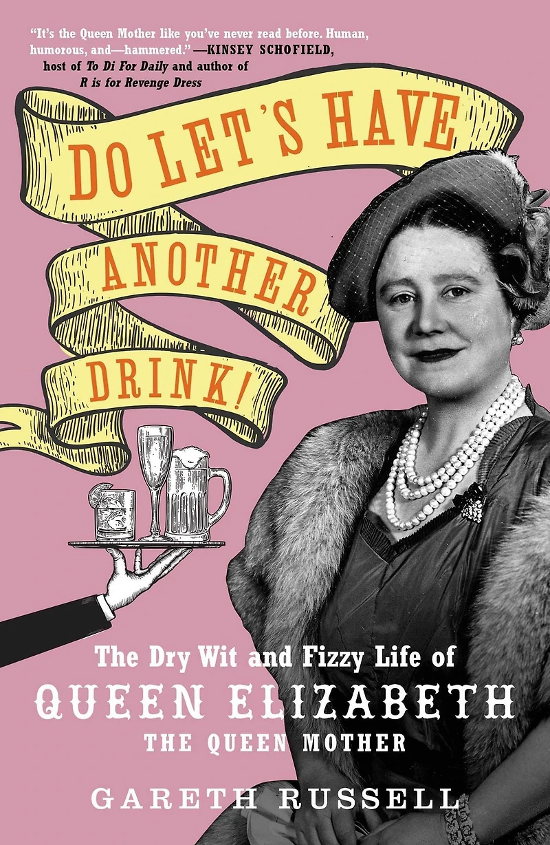 Do Let's Have Another Drink!: the Dry Wit and Fizzy Life of Queen Elizabeth Mother