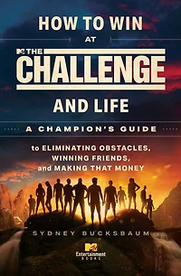 How to Win at The Challenge and Life: A Champion's Guide Eliminating Obstacles, Winning Friends, Making that Money