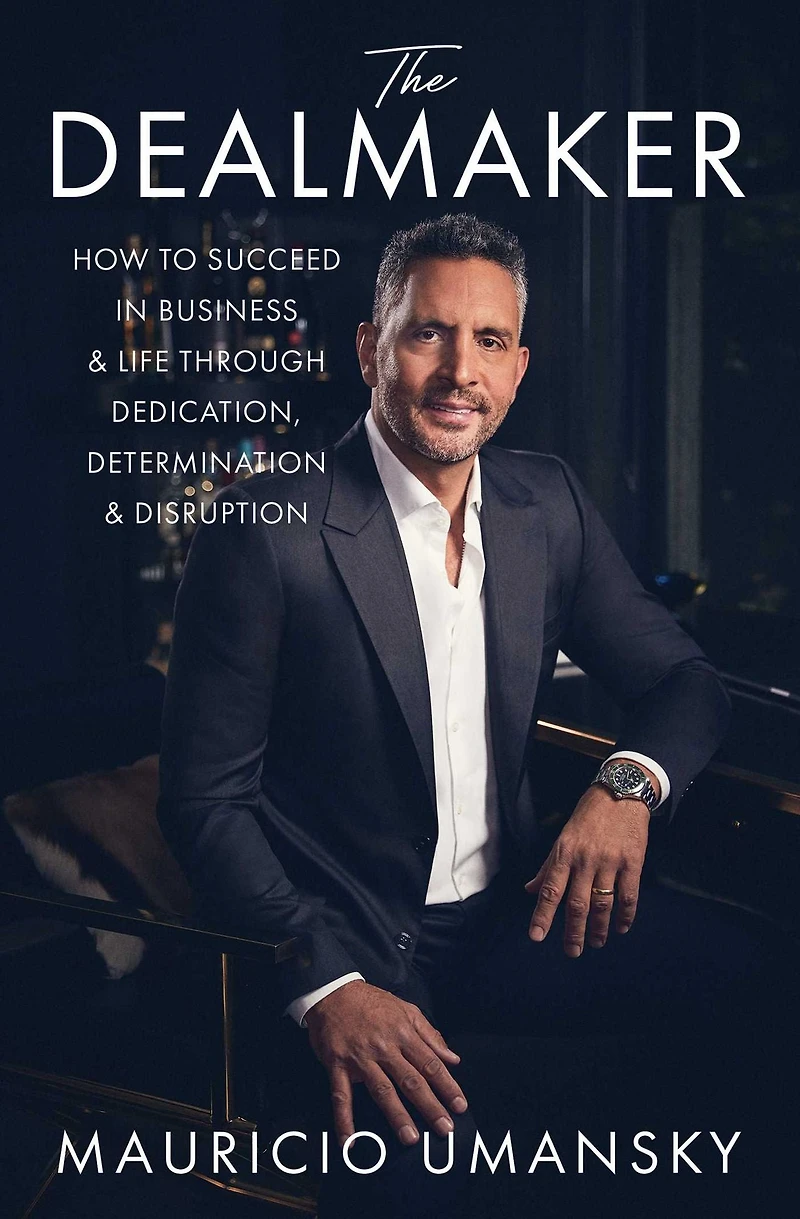 The Dealmaker: How to Succeed Business & Life Through Dedication, Determination Disruption