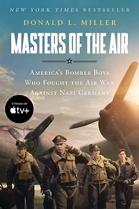 Masters of the Air: America's Bomber Boys Who Fought Air War against Nazi Germany
