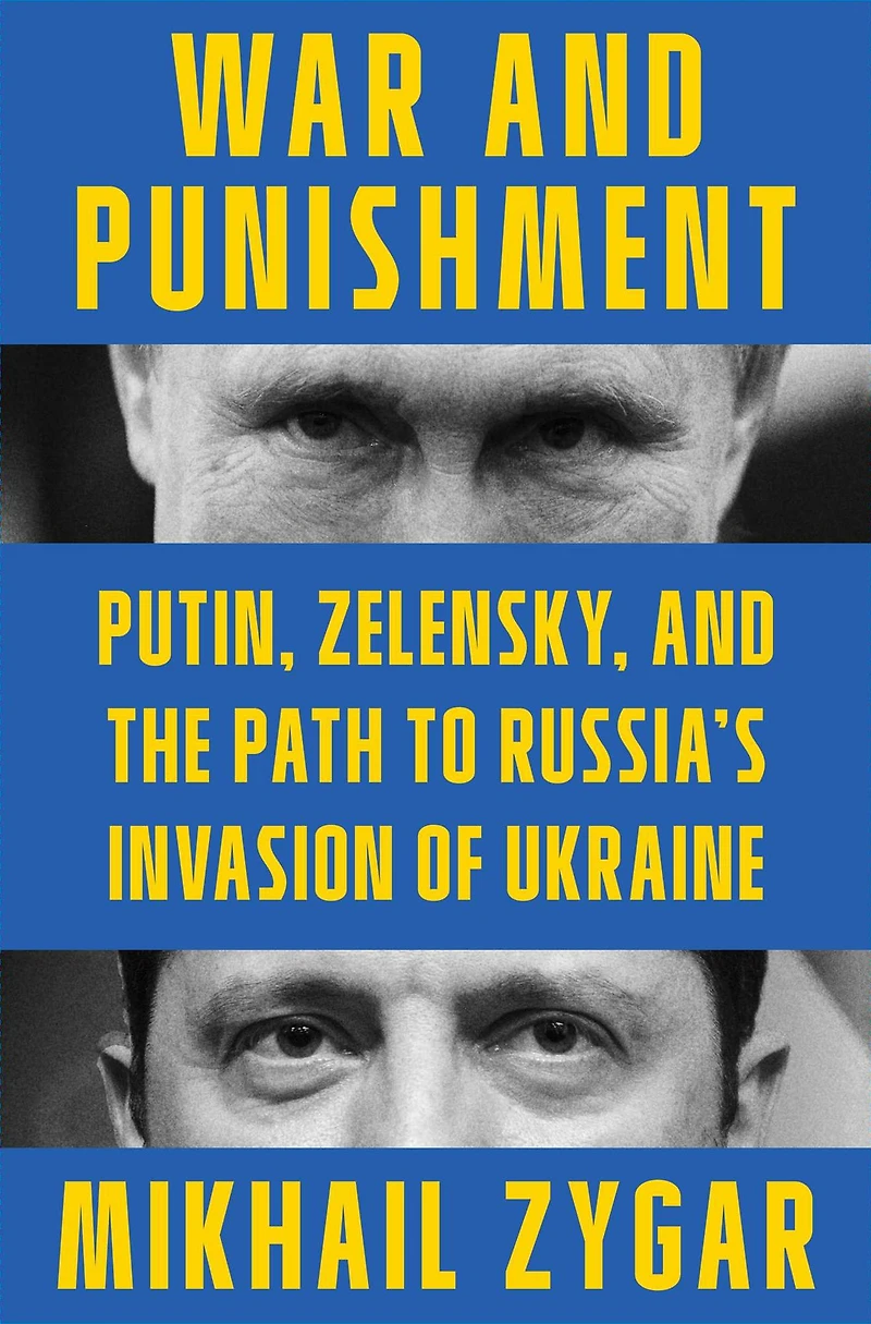War and Punishment: Putin, Zelensky, the Path to Russia's Invasion of Ukraine