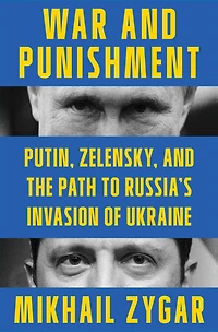 War and Punishment: Putin, Zelensky, the Path to Russia's Invasion of Ukraine