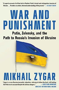 War and Punishment: Putin, Zelensky, the Path to Russia's Invasion of Ukraine