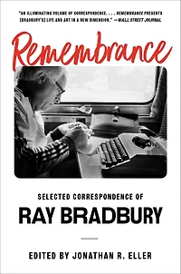 Remembrance: Selected Correspondence of Ray Bradbury
