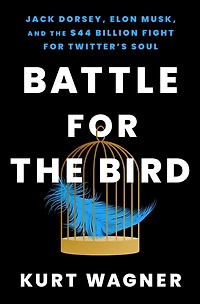 Battle for the Bird: Jack Dorsey, Elon Musk, and $44 Billion Fight Twitter's Soul