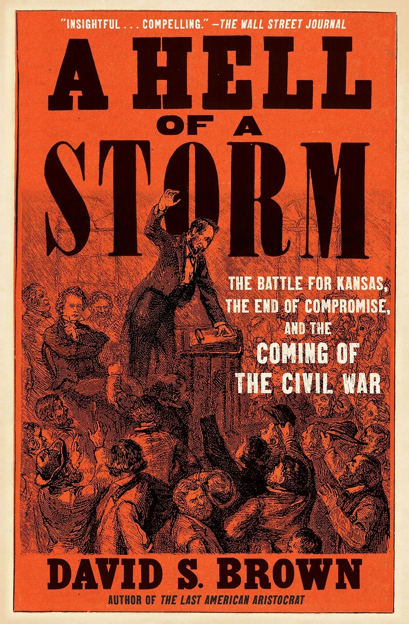 a Hell of Storm: the Battle for Kansas, End Compromise, and Coming Civil War