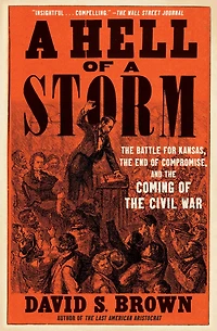 a Hell of Storm: the Battle for Kansas, End Compromise, and Coming Civil War
