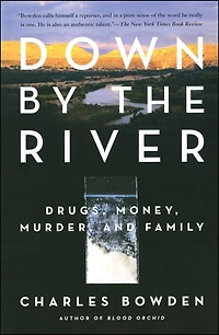 Down by the River: Drugs, Money, Murder, and Family