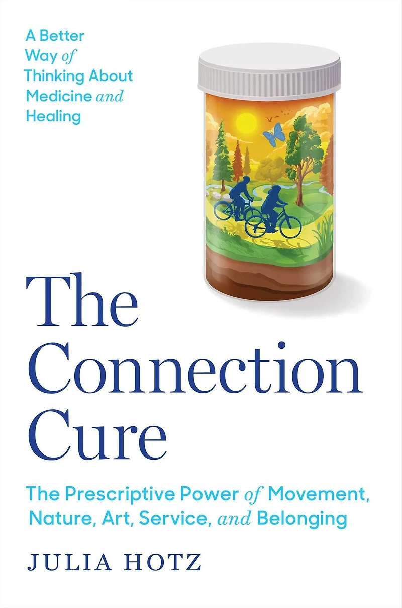 The Connection Cure: Prescriptive Power of Movement, Nature, Art, Service and Belonging
