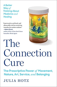 The Connection Cure: Prescriptive Power of Movement, Nature, Art, Service and Belonging