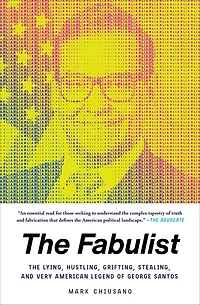 The Fabulist: Lying, Hustling, Grifting, Stealing, and Very American Legend of George Santos