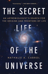 the Secret Life of Universe: An Astrobiologist's Search for Origins and Frontiers