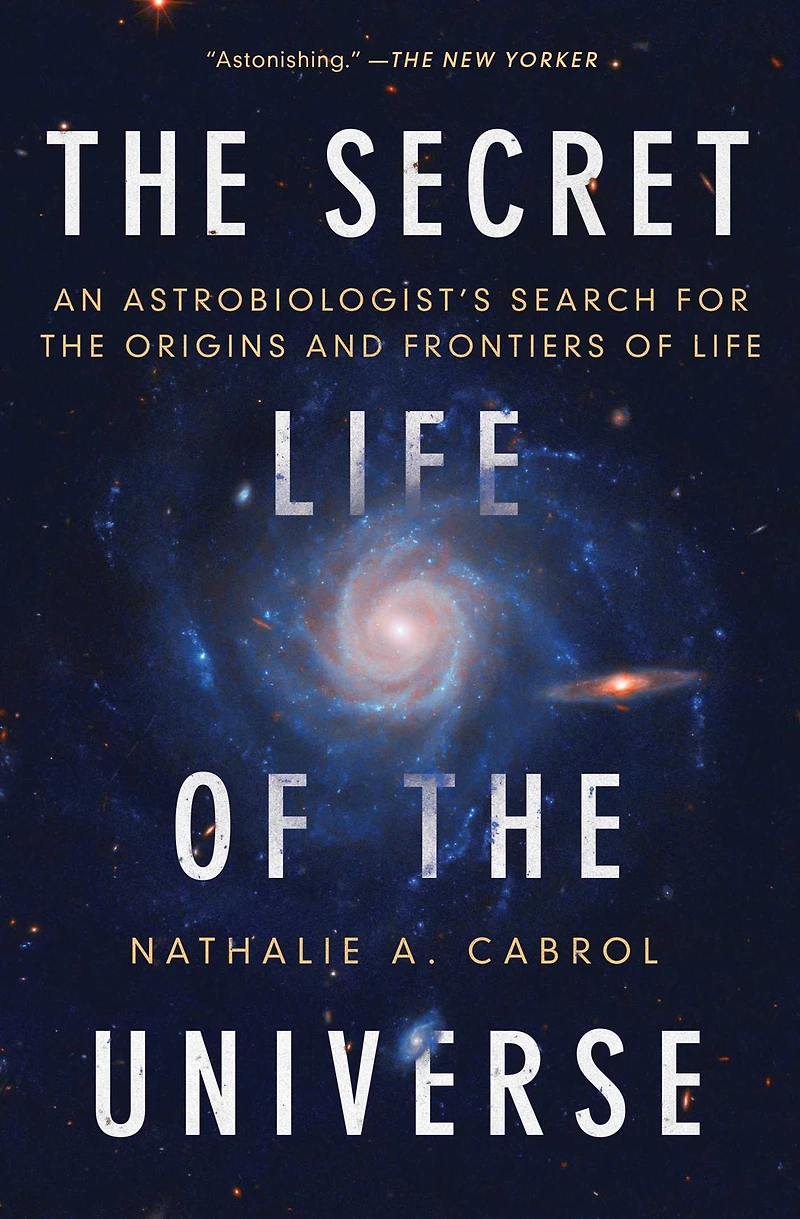the Secret Life of Universe: An Astrobiologist's Search for Origins and Frontiers