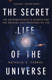 the Secret Life of Universe: An Astrobiologist's Search for Origins and Frontiers