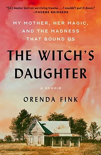 the Witch's Daughter: My Mother, Her Magic, and Madness that Bound Us