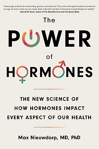 The Power of Hormones: New Science How Hormones Impact Every Aspect Our Health