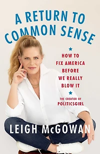 A Return to Common Sense: How Fix America Before We Really Blow It