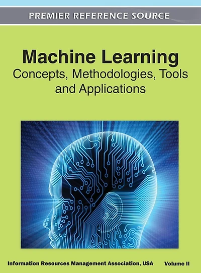 Machine Learning: Concepts, Methodologies, Tools and Applications (Volume 2)