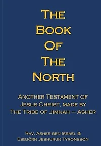 The Book of The North: Another Testament of Jesus Christ, made by The Tribe of Jimnah-Asher