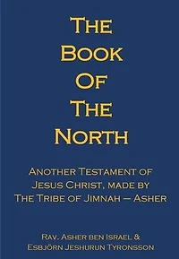 The Book of The North: Another Testament of Jesus Christ, made by The Tribe of Jimnah-Asher