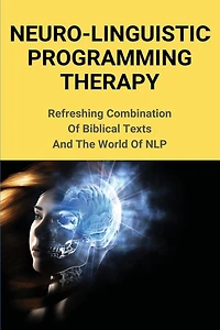 Neuro-Linguistic Programming Therapy: Refreshing Combination Of Biblical Texts And The World Of NLP