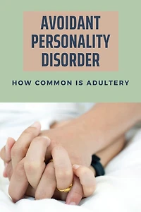 Avoidant Personality Disorder: How Common Is Adultery