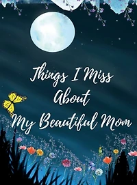 Things I Miss About My Beautiful Mom: Journaling The Loss Of A Mother