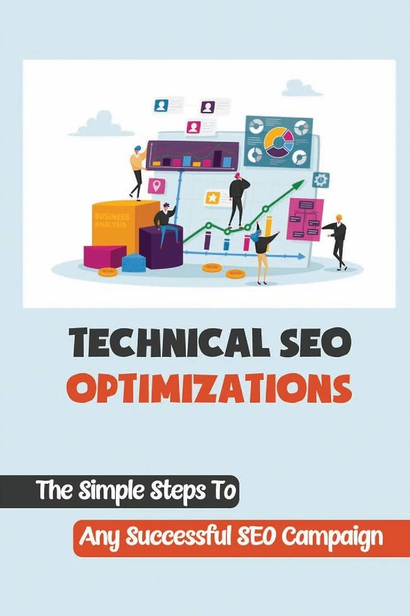 Technical SEO Optimizations: The Simple Steps To Any Successful SEO Campaign: