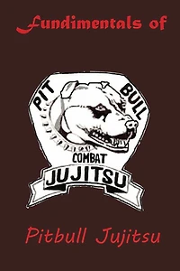 The Fundamentals of Pitbull Jujitsu